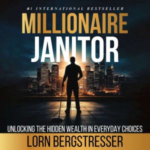 Millionaire Janitor: Unlocking The Hidden Wealth In Everyday Choices