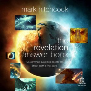 The Revelation Answer Book: 125 Common Questions People Ask About Earth's Final Days