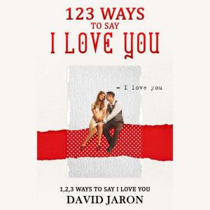 123 Ways To Say I Love You, David Jaron