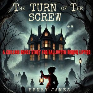The Turn of the Screw A Chilling Gho..., Henry James