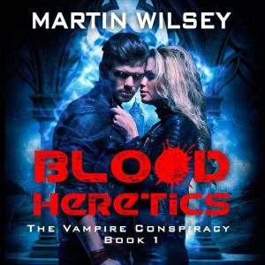 Blood Heretics: The Vampire Conspiracy Book 1