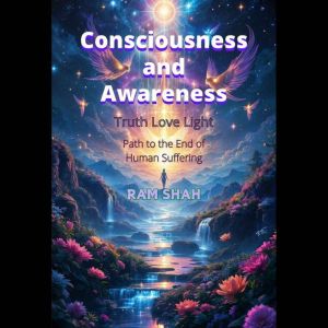 Consciousness and Awareness, Ram Shah