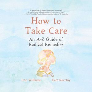 How to Take Care: An A-Z Guide of Radical Remedies