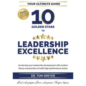 10 Golden Stars to Leadership Excellence: Dr. Tommy Dreyer