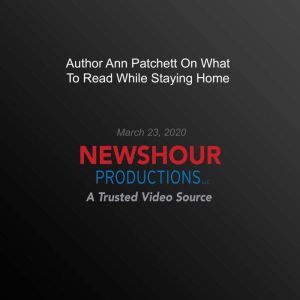 Author Ann Patchett On What To Read W..., PBS NewsHour