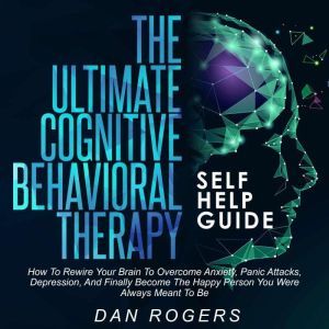 The Ultimate Cognitive Behavioral The..., Dan Rogers
