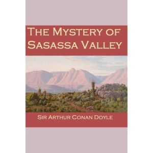 The Mystery of Sasassa Valley, Sir Arthur Conan Doyle