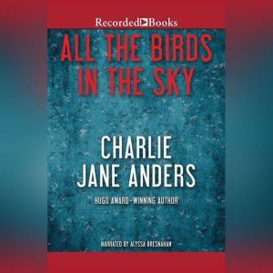 All the Birds in the Sky, Charlie Jane Anders