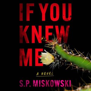 If You Knew Me, S.P. Miskowski