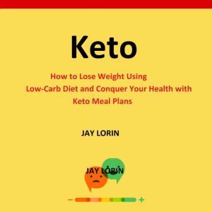 Keto  How to Lose Weight Using LowC..., Jay Lorin