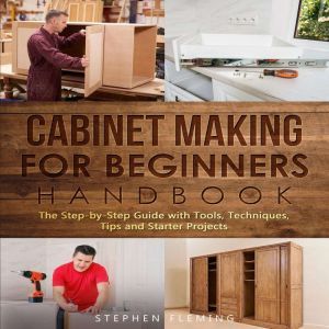 Cabinet Making for Beginners Handbook..., Stephen Fleming