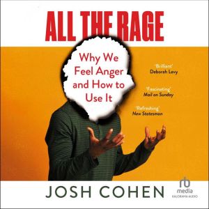 All the Rage: Why We Feel Anger and How to Use It
