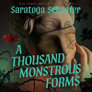 A Thousand Monstrous Forms, Saratoga Schaefer