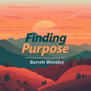 Finding Purpose: Secrets to Transform Your Life and Fulfill Your Dreams: "Transform your life journey! Explore engaging audio
