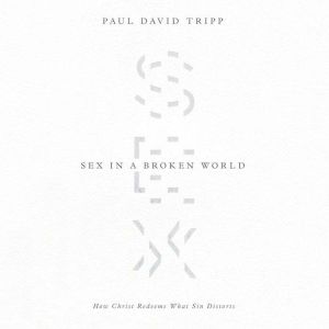 Sex in a Broken World, Paul David Tripp