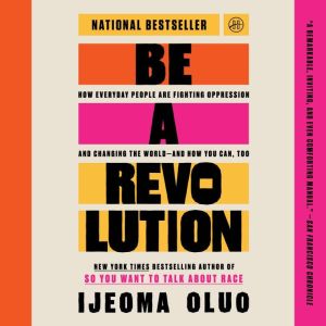 Be a Revolution: How Everyday People Are Fighting Oppression and Changing the Worldand How You Can, Too