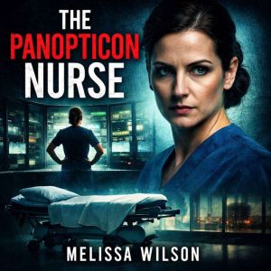 The Panopticon Nurse, Melissa Wilson