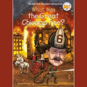 What Was the Great Chicago Fire?, Janet B. Pascal