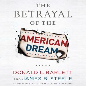 The Betrayal of the American Dream, Donald L. Barlett