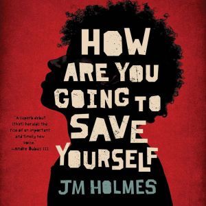 How Are You Going to Save Yourself, JM Holmes