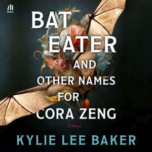Bat Eater and Other Names for Cora Ze..., Kylie Lee Baker