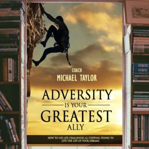 Adversity Is Your Greatest Ally, Michael Taylor