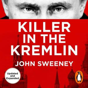 Killer in the Kremlin: The Explosive Account of Putin's Reign of Terror, Expanded edition
