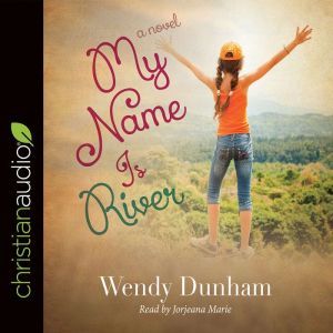 My Name Is River, Wendy Dunham
