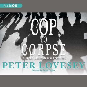 Cop to Corpse, Peter Lovesey