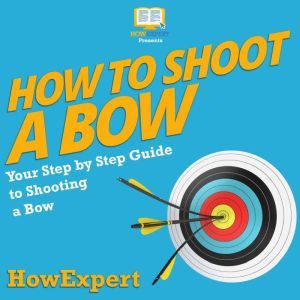 How To Shoot a Bow, HowExpert
