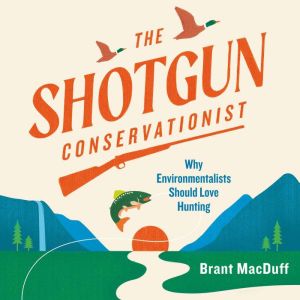 The Shotgun Conservationist, Brant MacDuff