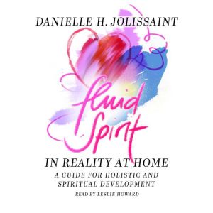 Fluid Spirit  In reality at home, Danielle H. Jolissaint