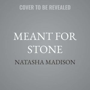 Meant for Stone, Natasha Madison