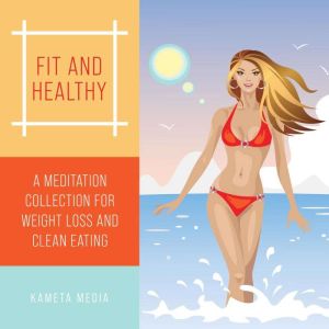 Fit and Healthy A Meditation Collect..., Kameta Media