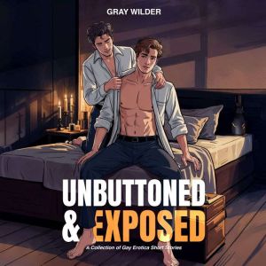 Unbuttoned & Exposed: A Collection of Gay Erotica Short Stories