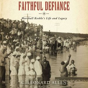 Faithful Defiance: Marshall Keeble's Life and Legacy