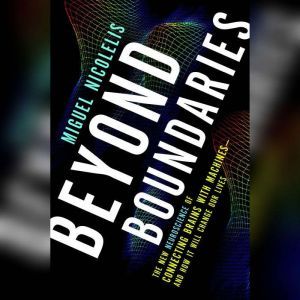 Beyond Boundaries, Miguel Nicolelis