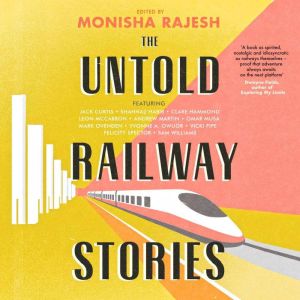 The Untold Railway Stories, Monisha Rajesh