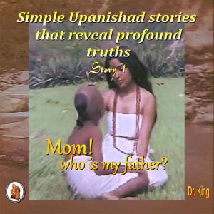 Simple Upanishad stories that reveal ..., Dr.King