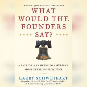 What Would the Founders Say?, Larry Schweikart
