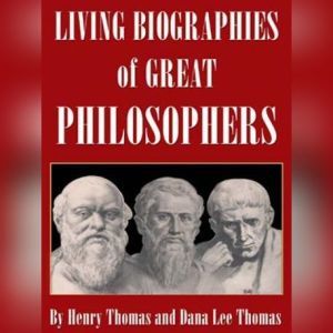 Living Biographies Of Great Philosoph..., Henry Thomas and Dana Lee Thomas