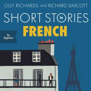 Short Stories in French for Beginners..., Olly Richards