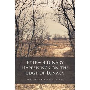 Extraordinary Happenings on the Edge of Lunacy