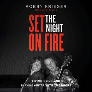 Set the Night on Fire: Living, Dying, and Playing Guitar With the Doors, Robby Krieger