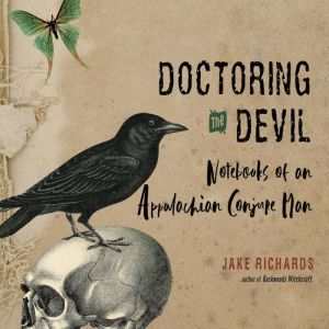 Doctoring the Devil: Notebooks of an Appalachian Conjure Man, Jake Richards