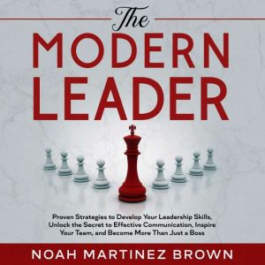 The Modern Leader, Noah Martinez Brown