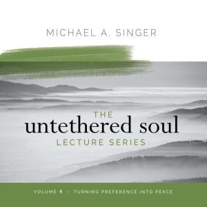 The Untethered Soul Lecture Series V..., Michael Singer
