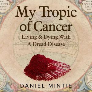 My Tropic Of Cancer, Daniel Mintie