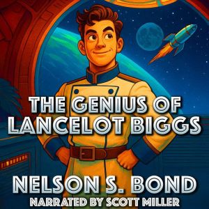 The Genius of Lancelot Biggs: A Madcap Space Adventure with the Galaxys Most Unlikely Hero