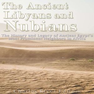 The Ancient Libyans and Nubians The ..., Charles River Editors